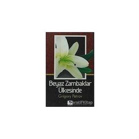 Beyaz Zambaklar Ülkesinde - Grigori Spiridonoviç Petrov - Çınaraltı Yayınları
