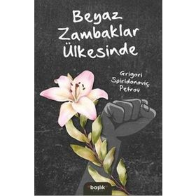 Beyaz Zambaklar Ülkesinde - Grigoriy Petrov- Başlık Yayınları