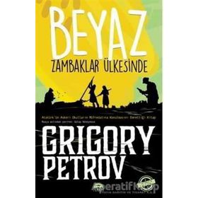 BEYAZ ZAMBAKLAR ÜLKESINDE - GRIGORIY SPIRIDONOVICH PETROV (ISBN:9789944940412)