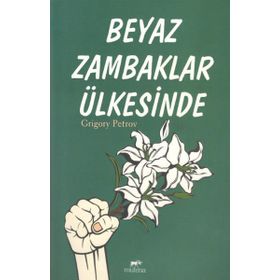 BEYAZ ZAMBAKLAR ÜLKESİNDE - GRIGORY PETROV (ISBN:9786051210995)