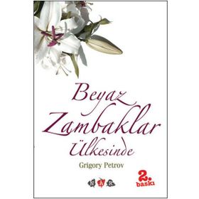 BEYAZ ZAMBAKLAR ÜLKESİNDE - GRIGORY PETROV (ISBN:9786051210995)