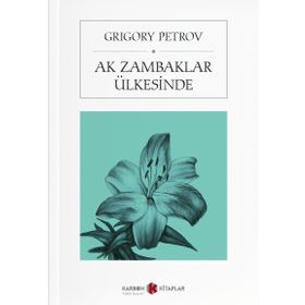 BEYAZ ZAMBAKLAR ÜLKESİNDE - GRIGORY PETROV (ISBN:9789756870419)