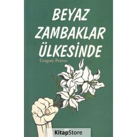 BEYAZ ZAMBAKLAR ÜLKESINDE - GRIGORY PETROV (ISBN:9789944983990)
