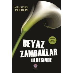Beyaz Zambaklar Ülkesinde (Tam Metin) - Grigoriy Petrov