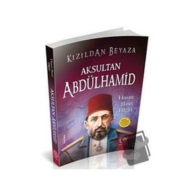 Beyazdan Griye Aksultan Abdülhamid - Hasan Basri Bilgin - Mihrabad Yayinlari