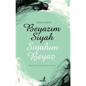 Beyazım Siyah Siyahım Beyaz - S. Kemal Kartal