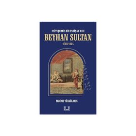 Beyhan Sultan 1766-1824: Müteşebbis Bir Padişah Kızı Fadime Türkölmez