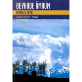 Beyhude Ömrüm - Mustafa Kutlu