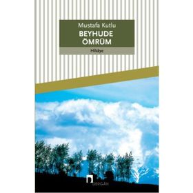 Beyhude Ömrüm - Mustafa Kutlu