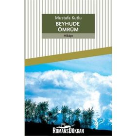 Beyhude Ömrüm - Mustafa Kutlu