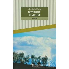 Beyhude Ömrüm - Mustafa Kutlu