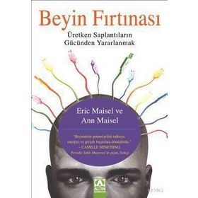 BEYIN FIRTINASI ÜRETKEN SAPLANTILARIN GÜCÜNDEN YARARLANMAK - ANN MAISEL;ERIC MAISEL
