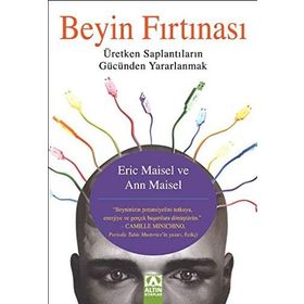 BEYIN FIRTINASI ÜRETKEN SAPLANTILARIN GÜCÜNDEN YARARLANMAK - ANN MAISEL;ERIC MAISEL