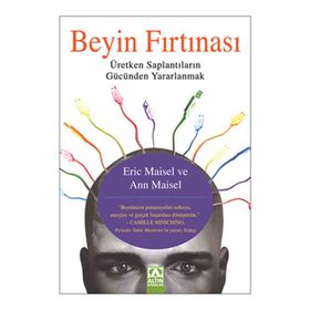 BEYIN FIRTINASI ÜRETKEN SAPLANTILARIN GÜCÜNDEN YARARLANMAK - ANN MAISEL;ERIC MAISEL
