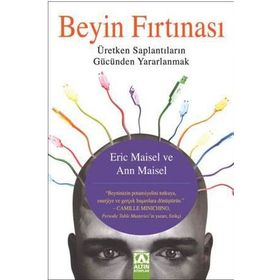 BEYIN FIRTINASI ÜRETKEN SAPLANTILARIN GÜCÜNDEN YARARLANMAK - ANN MAISEL;ERIC MAISEL