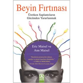 BEYIN FIRTINASI ÜRETKEN SAPLANTILARIN GÜCÜNDEN YARARLANMAK - ANN MAISEL;ERIC MAISEL