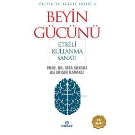 BEYIN GÜCÜNÜ ETKILI KULLANMA SANATI - ALI ERKAN KAVAKLI; SEFA SAYGILI