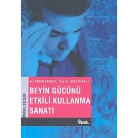 BEYIN GÜCÜNÜ ETKILI KULLANMA SANATI - ALI ERKAN KAVAKLI; SEFA SAYGILI