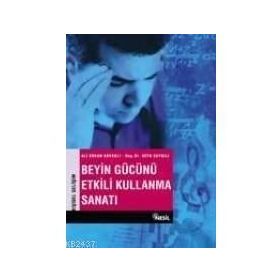 BEYIN GÜCÜNÜ ETKILI KULLANMA SANATI - ALI ERKAN KAVAKLI; SEFA SAYGILI