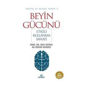 BEYIN GÜCÜNÜ ETKILI KULLANMA SANATI - ALI ERKAN KAVAKLI; SEFA SAYGILI