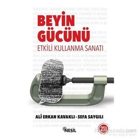 BEYIN GÜCÜNÜ ETKILI KULLANMA SANATI - ALI ERKAN KAVAKLI; SEFA SAYGILI