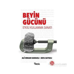 BEYIN GÜCÜNÜ ETKILI KULLANMA SANATI - ALI ERKAN KAVAKLI; SEFA SAYGILI