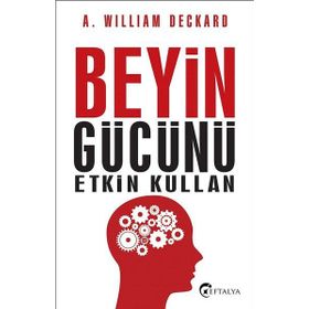 Beyin Gücünü Etkin Kullan - A. William Deckard