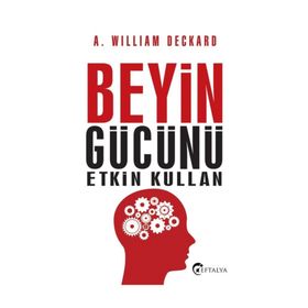 Beyin Gücünü Etkin Kullan - A. William Deckard