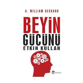 Beyin Gücünü Etkin Kullan - A. William Deckard