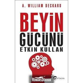 Beyin Gücünü Etkin Kullan - A. William Deckard