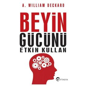 Beyin Gücünü Etkin Kullan - A. William Deckard