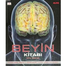 BEYIN KITABI BEYNIN YAPISI, GÖREVI VE BOZUKLUKLARI ÜZERINE RESIMLI BIR REHBER - RITA CARTER