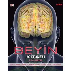 BEYIN KITABI BEYNIN YAPISI, GÖREVI VE BOZUKLUKLARI ÜZERINE RESIMLI BIR REHBER - RITA CARTER