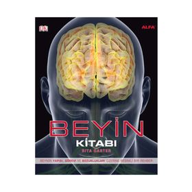 BEYIN KITABI BEYNIN YAPISI, GÖREVI VE BOZUKLUKLARI ÜZERINE RESIMLI BIR REHBER - RITA CARTER