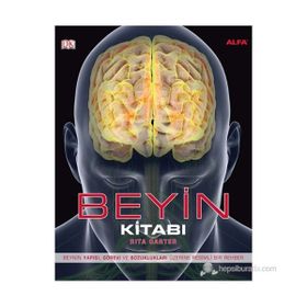 BEYIN KITABI BEYNIN YAPISI, GÖREVI VE BOZUKLUKLARI ÜZERINE RESIMLI BIR REHBER - RITA CARTER