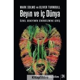 BEYIN VE İÇ DÜNYA ÖZNEL DENEYIMIN SINIRBILIMINE GIRIŞ - MARK SOLM;OLIVER TURNBULL