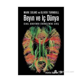 BEYIN VE İÇ DÜNYA ÖZNEL DENEYIMIN SINIRBILIMINE GIRIŞ - MARK SOLM;OLIVER TURNBULL