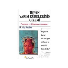 BEYIN YARIM KÜRELERİNİN GIZEMI YAŞAMAYA VE ÖĞRENMEYE SUNDUKLARI - H. ALP BOYDAK