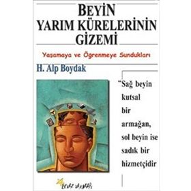 BEYIN YARIM KÜRELERİNİN GIZEMI YAŞAMAYA VE ÖĞRENMEYE SUNDUKLARI - H. ALP BOYDAK