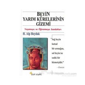 BEYIN YARIM KÜRELERİNİN GIZEMI YAŞAMAYA VE ÖĞRENMEYE SUNDUKLARI - H. ALP BOYDAK