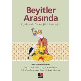 Beyitler Arasında Açıklamalı Divan Şiiri Antolojisi - Kolektif