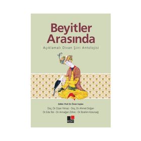 Beyitler Arasında Açıklamalı Divan Şiiri Antolojisi - Kolektif