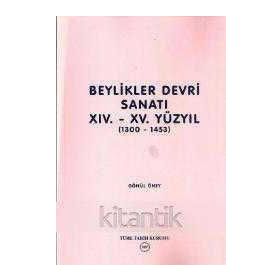 BEYLIKLER SANATI XIV.-XV. YÜZYIL (1300-1453) - GÖNÜL ÖNEY