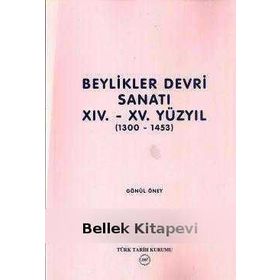 BEYLIKLER SANATI XIV.-XV. YÜZYIL (1300-1453) - GÖNÜL ÖNEY