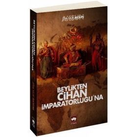 BEYLIKTEN CIHAN İMPARATORLUĞU'NA - ZIYA NUR AKSUN