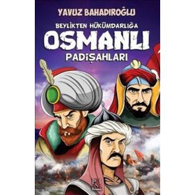 Beylikten Hükümdara Osmanlı Padişahları - Yavuz Bahadıroğlu