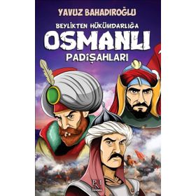 Beylikten Hükümdarlığa Osmanlı Padişahları - Yavuz Bahadıroğlu