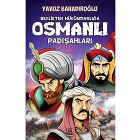 Beylikten Hükümdarlığa Osmanlı Padişahları - Yavuz Bahadıroğlu