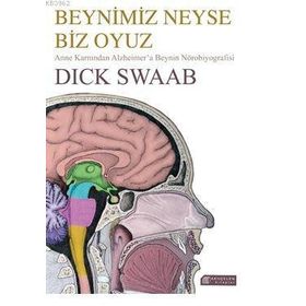 Beynimiz Neyse Biz Oyuz: Anne Karnından Alzheimer’a Beynin Nörobiyografisi