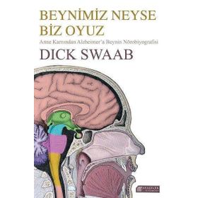 Beynimiz Neyse Biz Oyuz: Anne Karnından Alzheimer’a Beynin Nörobiyografisi